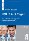 UML 2 in 5 Tagen: Der schnelle Einstieg in die Objektorientierung von Heide Balzert
